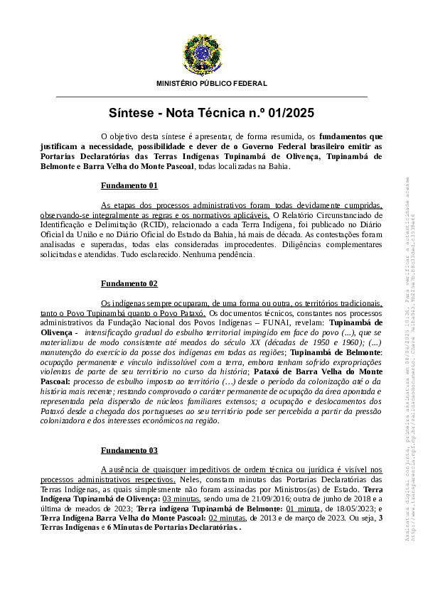 As etapas dos processos administrativos foram todas devidamente cumpridas, observando-se integralmente as regras e os normativos aplicáveis. O Relatório Circunstanciado de Identificação e Delimitação (RCID), relacionado a cada Terra Indígena, foi publicado no Diário Oficial da União e no Diário Oficial do Estado da Bahia, há mais de década. As contestações foram analisadas e superadas, todas elas consideradas improcedentes. Diligências complementares solicitadas e atendidas. Tudo esclarecido. Nenhuma pendência.